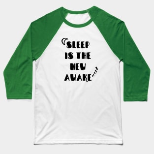 Sleep is the new Awake Baseball T-Shirt